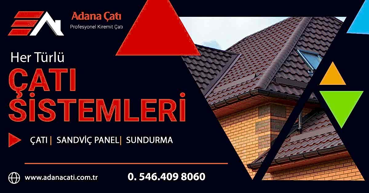 Adana Kiremit Çatı, Persan, Kılıçoğlu Ahşap Çatı, Çelik Çatı